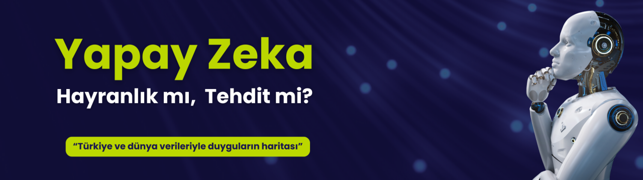 Yapay Zekâya Dair Toplumsal Duygular: Bir Teknoloji Değil, Bir Algı Sınavı